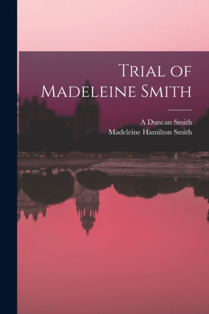 Trial of Madeleine Smith-9781017725193