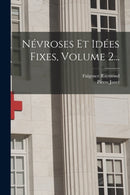 Nevroses Et Idees Fixes, Volume 2...-9781017778281