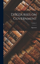Discourses on Government; Volume 1-9781017801088
