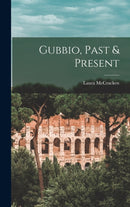 Gubbio, Past & Present-9781017821208