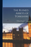The Ruined Abbeys of Yorkshire-9781017954173
