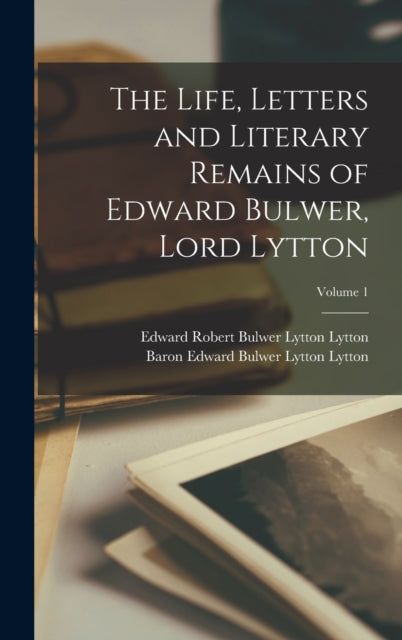 The Life, Letters and Literary Remains of Edward Bulwer, Lord Lytton; Volume 1-9781017965544