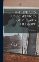The Life and Public Services of Millard Fillmore-9781018037653