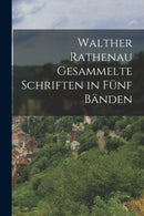 Walther Rathenau Gesammelte Schriften in Funf Banden-9781018084084