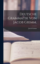Deutsche Grammatik von Jacob Grimm.-9781018097411