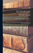 Agrarian Tenures : A Survey of the Laws and Customs Relating to the Holding of Land in England, Irela-9781018246444