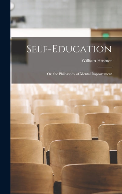 Self-Education : Or, the Philosophy of Mental Improvement-9781018327266