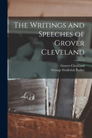 The Writings and Speeches of Grover Cleveland