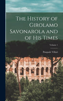 The History of Girolamo Savonarola and of His Times; Volume 1-9781018447896