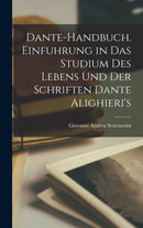 Dante-Handbuch. Einfuhrung in Das Studium Des Lebens Und Der Schriften Dante Alighieri''s