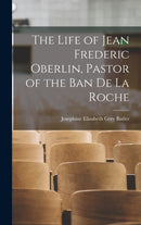 The Life of Jean Frederic Oberlin, Pastor of the Ban de la Roche-9781018571195