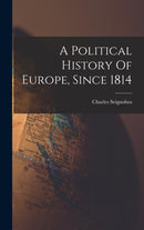 A Political History Of Europe, Since 1814-9781018718958