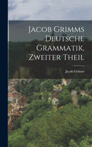 Jacob Grimms Deutsche Grammatik, zweiter Theil-9781018770055