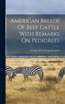 American Breeds Of Beef Cattle With Remarks On Pedigrees-9781018770499