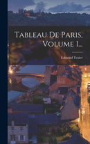 Tableau De Paris, Volume 1...-9781018783833