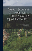 Sancti Joannis Chrysostomi, ... Opera Omnia Quae Exstant......-9781018793818