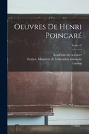 Oeuvres de Henri Poincare; Tome t.9-9781018859651