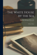 The White House by the Sea : A Love Story-9781018924649