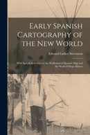 Early Spanish Cartography of the New World : With Special Reference to the Wolfenbuttel-Spanish Map and the Work of Diego Ribero-9781019013762