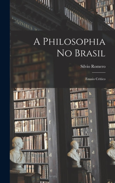 A Philosophia No Brasil : Ensaio Critico-9781019020104