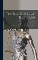 The Institutes of Justinian : With English Introduction, Translation, and Notes-9781019115695