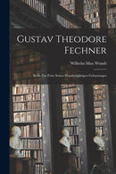 Gustav Theodore Fechner : Rede Zur Feier Seines Hundertjahrigen Geburtstages-9781019133897