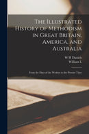 The Illustrated History of Methodism in Great Britain, America, and Australia : From the Days of the Wesleys to the Present Time-9781019213438