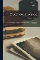 Doctor Syntax : His Three Tours: in Search of the Picturesque, of Consolation, of a Wife-9781019220320