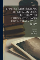 Epinikoi Isthmionikais. The Isthmian odes. Edited, with introduction and commentary by J.B. Bury-9781019254356