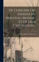 De L'origine Des Indiens Du Nouveau-monde-et De Leur Civilisation...-9781019341568