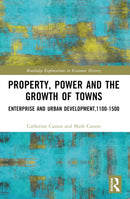 Property, Power and the Growth of Towns : Enterprise and Urban Development,1100-1500-9781032000947