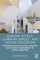 Sensory Affect, Learning Spaces, and Design Education : Strategies for Reflective Teaching and Student Engagement in Higher Education-9781032008264