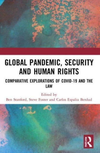 Global Pandemic, Security and Human Rights : Comparative Explorations of COVID-19 and the Law-9781032010274
