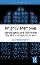Knightly Memories : Remembering and Reinventing the Military Orders in Britain-9781032011189