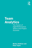 Team Analytics : The Future of High-Performance Teams and Project Success-9781032012285