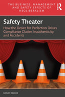 Safety Theater : How the Desire for Perfection Drives Compliance Clutter, Inauthenticity, and Accidents-9781032012476