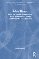 Safety Theater : How the Desire for Perfection Drives Compliance Clutter, Inauthenticity, and Accidents-9781032012483