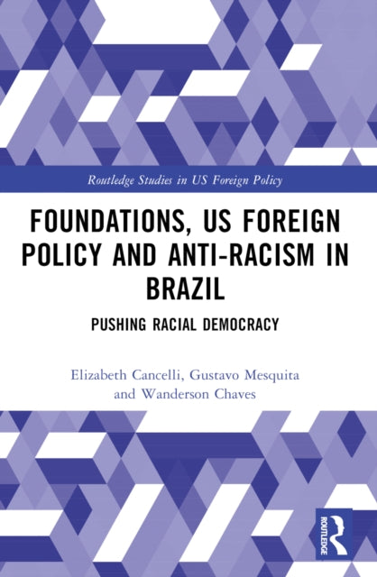 Foundations, US Foreign Policy and Anti-Racism in Brazil : Pushing Racial Democracy-9781032014128