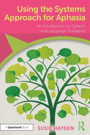 Using the Systems Approach for Aphasia : An Introduction for Speech and Language Therapists-9781032014371