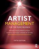 Artist Management for the Music Business : Manage Your Career in Music: Manage the Music Careers of Others-9781032014784