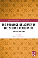 The Province of Achaea in the 2nd Century CE : The Past Present-9781032014876