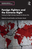 Foreign Fighters and the Extreme Right : Tracking Far-Right Volunteers Beyond the Ukraine War-9781032015125