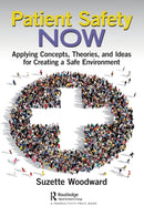 Patient Safety Now : Applying Concepts, Theories, and Ideas for Creating a Safe Environment-9781032018324