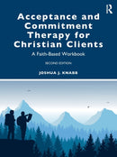Acceptance and Commitment Therapy for Christian Clients : A Faith-Based Workbook-9781032018782