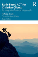 Faith-Based ACT for Christian Clients : An Integrative Treatment Approach-9781032018812