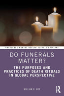 Do Funerals Matter? : The Purposes and Practices of Death Rituals in Global Perspective-9781032018980