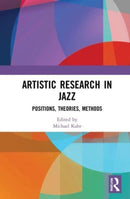 Artistic Research in Jazz : Positions, Theories, Methods-9781032019055