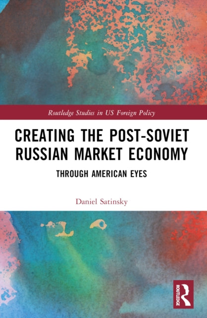 Creating the Post-Soviet Russian Market Economy : Through American Eyes-9781032021607