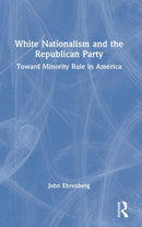 White Nationalism and the Republican Party : Toward Minority Rule in America-9781032023427