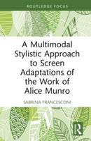 A Multimodal Stylistic Approach to Screen Adaptations of the Work of Alice Munro-9781032025476